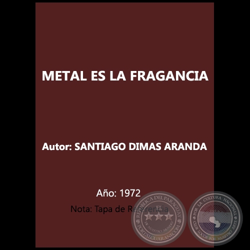 METAL ES LA FRAGANCIA - Autor: SANTIAGO DIMAS ARANDA - Año 1972